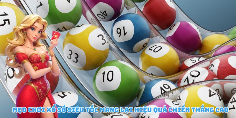 Chiến lược xổ số siêu tốc nâng cao hiệu quả và tỷ lệ thắng