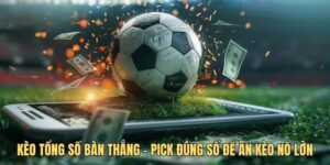 Kèo tổng số bàn thắng mang đến trải nghiệm mới mẻ