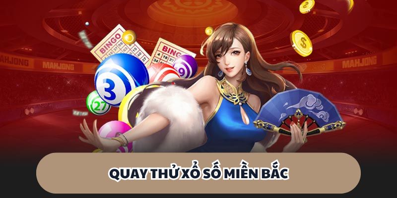 Quay thử xổ số miền Bắc là một công cụ thông minh